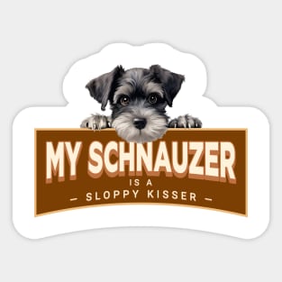 My Schnauzer is a Sloppy Kisser Sticker